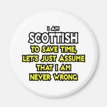 Scottish...Assume I Am Never Wrong Magnet
