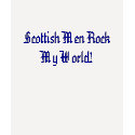 Scottish Men Rock My World! t-shirts