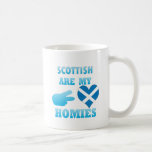 scottishs are my Homies Mugs