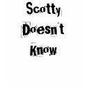 Scotty Doesn't Know t-shirts