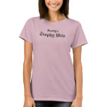 Scotty's Trophy Wife t-shirts