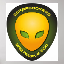 Scrapbookers Are People Too Poster