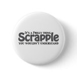 Scrapple Philly Thing Button