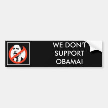 Screw Obama, WE DON'T SUPPORT OBAMA! Bumper Stickers