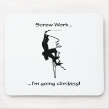 Screw Work...Going Climbing Mouse Pads