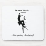 Screw Work...Going Climbing mousepads