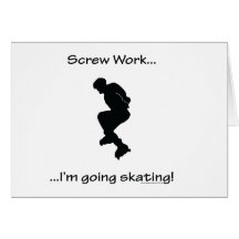 Screw Work, I'm Going Skating Greeting Card