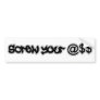 Screw Your @$$ Bumper Sticker
