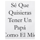 Se Que Quisieras Tener Un Papa Como El Mio flyers
