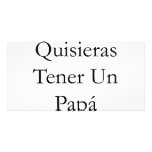 Se Que Quisieras Tener Un Papa Como El Mio photo cards