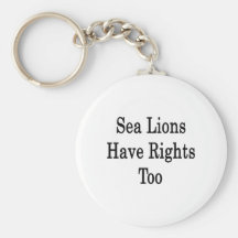 Sea Lions Have Rights Too Key Chain