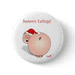 Season's Greetings (Eatings) Pig Cartoon. buttons