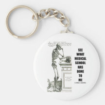 See What Medical School Has Done To Me (Skeleton) Key Chains