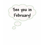 See You in February! t-shirts