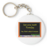 See You Next Tuesday keychains