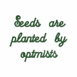 Seeds Are Planted by Optimists embroidered shirts