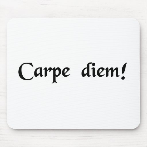 Seize the day. mouse pads