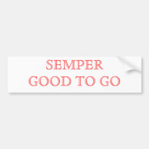 SEMPER GOOD TO GO bumper sticker