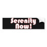 Serenity Now! slogan Bumper Sticker