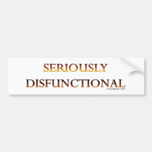 Seriously Disfunctional Bumpersticker Bumper Stickers