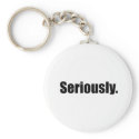 Seriously keychains