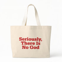 Seriously, There Is No God Canvas Bags