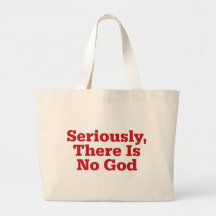 Seriously, There Is No God Canvas Bags