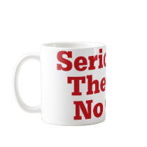 Seriously, There Is No God Coffee Mugs