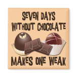 SEVEN DAYS WITHOUT CHOCOLATE FRIDGE MAGNETS