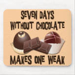 SEVEN DAYS WITHOUT CHOCOLATE MOUSEPAD