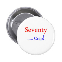 Seventy ... Crap! Pinback Button
