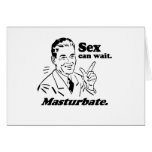 SEX CAN WAIT. MASTURBATE. GREETING CARDS