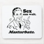 SEX CAN WAIT. MASTURBATE. MOUSEPADS