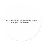 Sex is like air, it's not important unless you're stickers