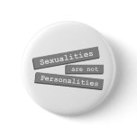 Sexualities Are Not Personalities Button 002
