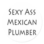 Sexy Ass Mexican Plumber stickers