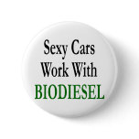 Sexy Cars Work With Biodiesel Pinback Buttons