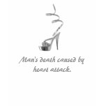 sexy-shoes, Man's death caused by heart attack. t-shirts