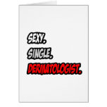Sexy. Single. Dermatologist. Greeting Cards