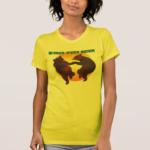 Shake that bear!! shirts