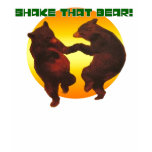 Shake that bear!! t-shirts