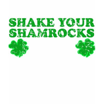 Shake Your Shamrocks t shirt by clonecire