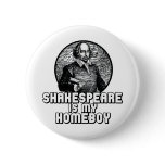 Shakespeare Is My Homeboy buttons