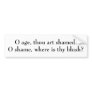 Shakespeare's Epitaph for this Sorry Age Bumper Stickers