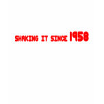 Shaking it since 1958 t-shirts