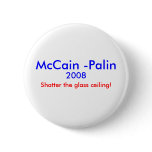 "Shatter the glass ceiling" McCain-Palin Pin buttons