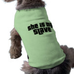 SHE IS MY SLAVE pet clothing