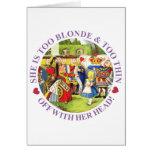 She is too blonde and too thin. Off with her head! cards