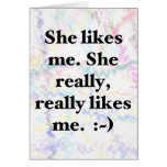 She likes me. She really, really likes me. :~) Cards
