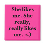 She likes me. She really, really likes me. :~) Refrigerator Magnet